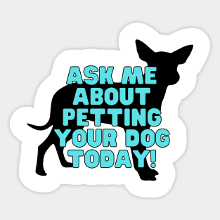 Ask me about petting your dog Sticker